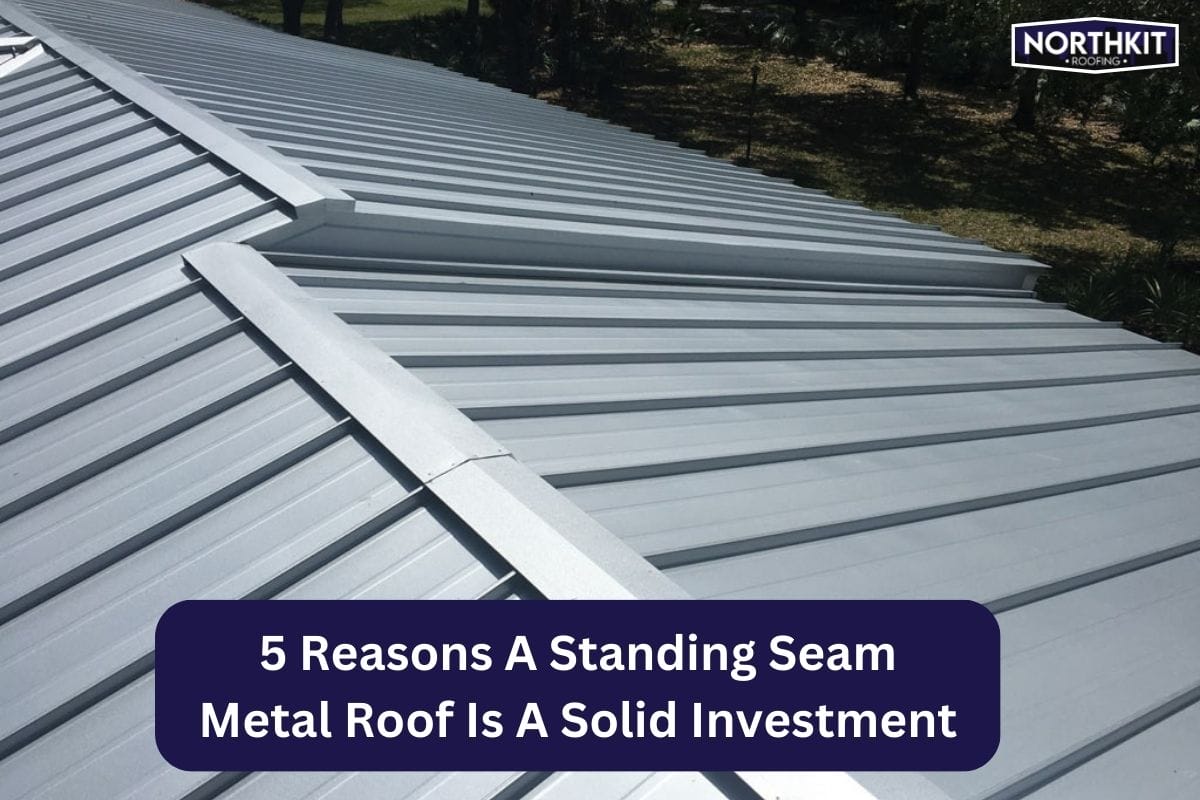5 Reasons a Standing Seam Metal Roof is a Solid Investment